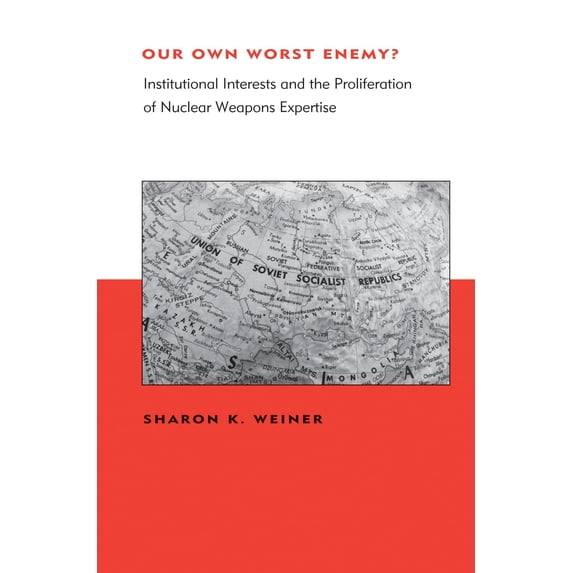 Pre-Owned Belfer Center Studies in International Security: Our Own Worst Enemy? : Institutional Interests and the Proliferation of Nuclear Weapons Expertise (Paperback)