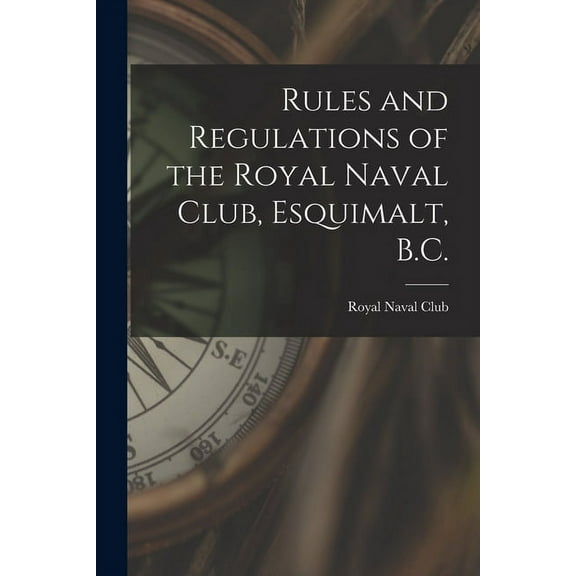 Rules and Regulations of the Royal Naval Club, Esquimalt, B.C. [microform] (Paperback)