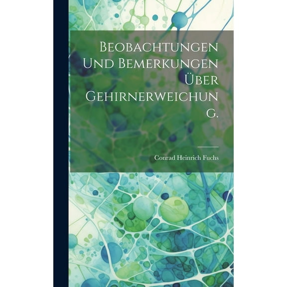 Beobachtungen und Bemerkungen über Gehirnerweichung. (Hardcover)