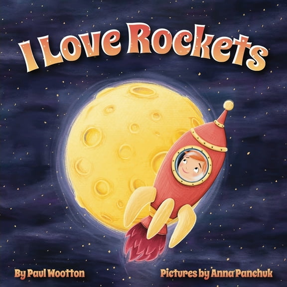 I Love... I Love Rockets: A fun-filled picture book about a young child's adventures in space, Book 2, (Paperback)