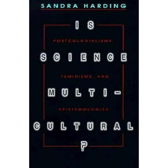 Race, Gender, and Science Is Science Multicultural?: Postcolonialisms, Feminisms, and Epistemologies, (Paperback)