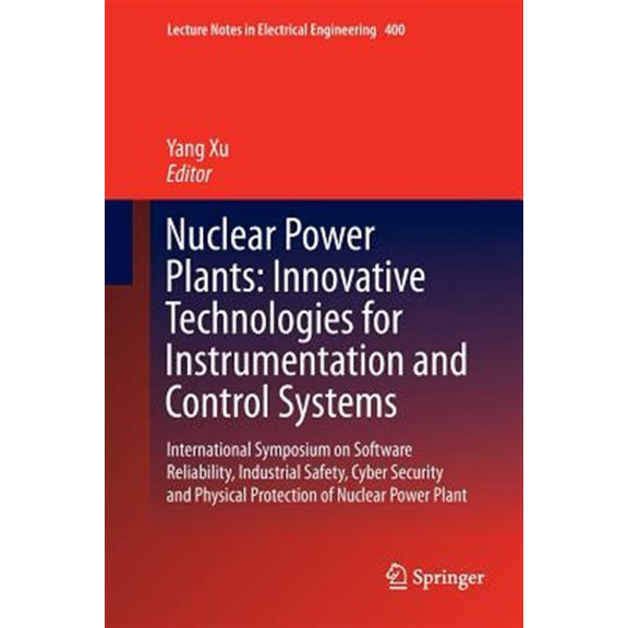 Pre-Owned Lecture Notes in Electrical Engineering: Nuclear Power Plants: Innovative Technologies for Instrumentation and Control Systems: International Symposium on Software Reliability, Industrial Safety, Cybe