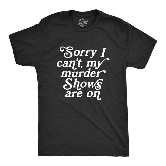 Mens Sorry I Cant My Murder Shows Are On T Shirt Funny True Crime Lovers Tee for Guys Graphic Tees