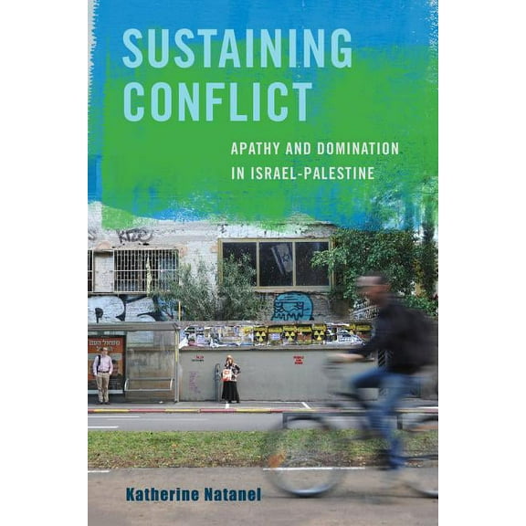 Sustaining Conflict : Apathy and Domination in Israel-Palestine (Edition 1) (Paperback)