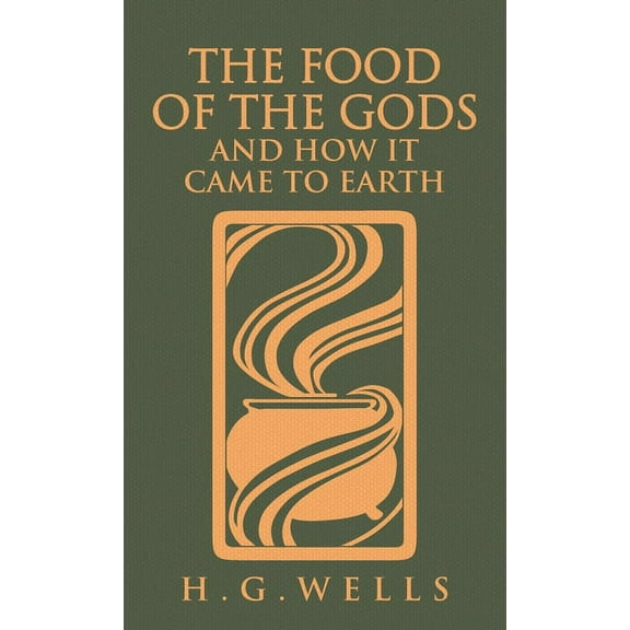 The Food of the Gods and How It Came to Earth: The Original 1904 Edition, (Hardcover)