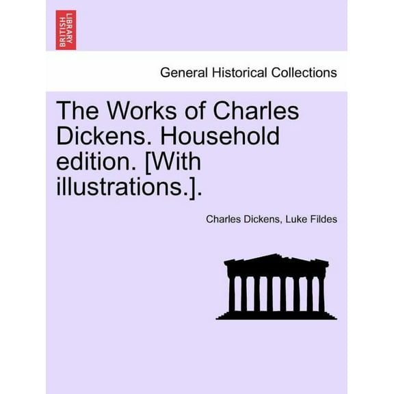 The Works of Charles Dickens. Household Edition. [With Illustrations.].