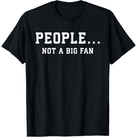 t-shirt People Not a Big Fan T-Shirt mens,black,women,funny,journey,Crew Neck, Short Sleeve,printing