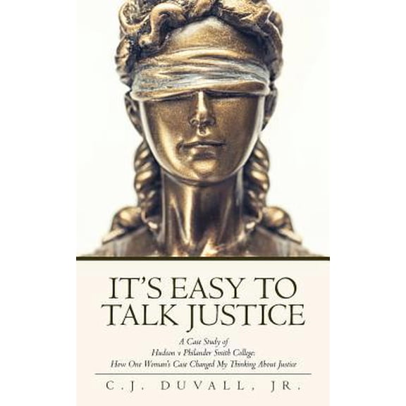 Pre-Owned It's Easy to Talk Justice: A Case Study of Hudson V Philander Smith College: How One Woman's Case Changed My Thinking about Justice (Paperback) 164111312X 9781641113120