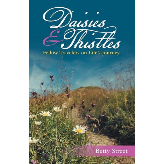 Daisies & Thistles: Fellow Travelers on Life's Journey, (Paperback)