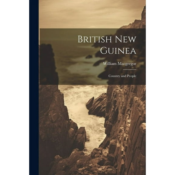 British New Guinea : Country and People (Paperback)