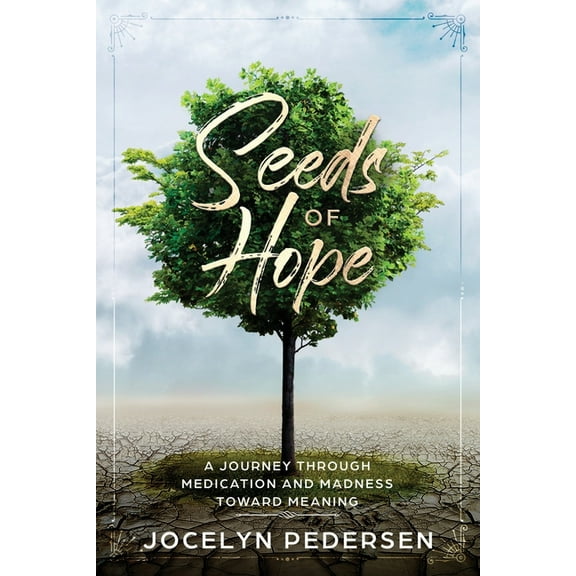 Seeds OF Hope: A Journey Through Medication and Madness Toward Meaning, (Paperback)