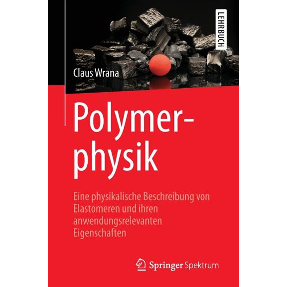 Polymerphysik: Eine Physikalische Beschreibung Von Elastomeren Und Ihren Anwendungsrelevanten Eigenschaften, (Paperback)