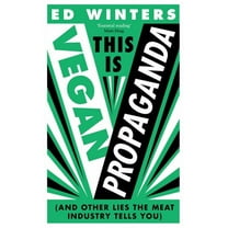 This Is Vegan Propaganda : (And Other Lies the Meat Industry Tells You) (Hardcover)