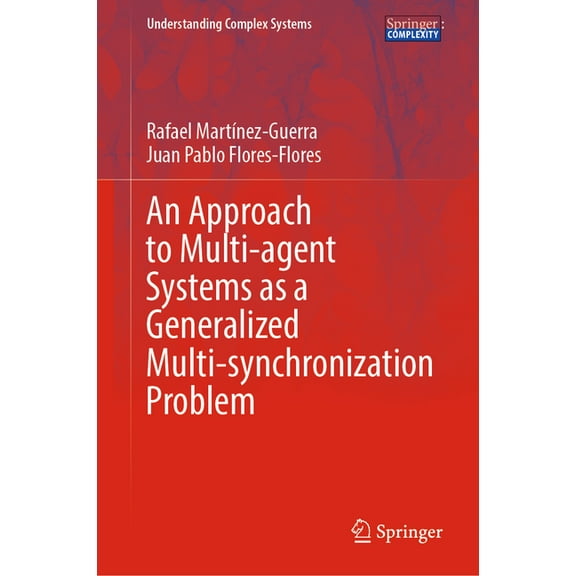 Understanding Complex Systems An Approach to Multi-Agent Systems as a Generalized Multi-Synchronization Problem, (Hardcover)