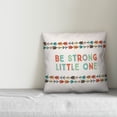 thumbnail image 3 of Creative Products Be Strong Little One 16x16 Spun Poly Pillow, 3 of 3