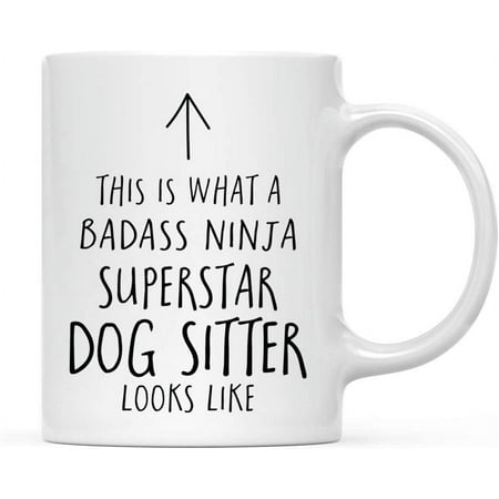 

Funny 11oz. Ceramic Coffee Tea Mug Gift This is What a Badass Ninja Superstar Dog Sitter Looks Like 1-Pack Birthday Christmas Gift Ideas Coworker