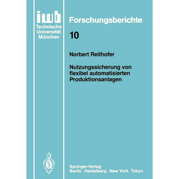 Iwb Forschungsberichte Nutzungssicherung Von Flexibel Automatisierten Produktionsanlagen, Book 10, (Paperback)