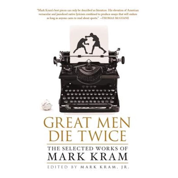 Pre-Owned Great Men Die Twice: The Selected Works of Mark Kram Paperback Mark Kram Jr.