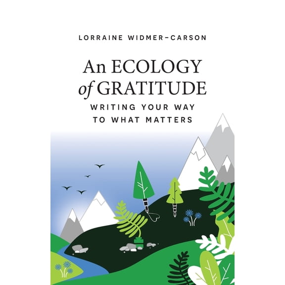 An Ecology of Gratitude: Writing Your Way to What Matters, (Paperback)