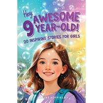 Hey Awesome 9-Year-Old! 20 Inspiring Stories for Girls: Heartwarming Tales of Confidence, Friendship, Kindness, Creativi, (Paperback)