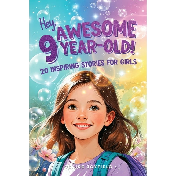 Hey Awesome 9-Year-Old! 20 Inspiring Stories for Girls: Heartwarming Tales of Confidence, Friendship, Kindness, Creativi, (Paperback)