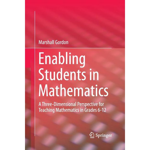 Enabling Students in Mathematics: A Three-Dimensional Perspective for Teaching Mathematics in Grades 6-12, (Paperback)