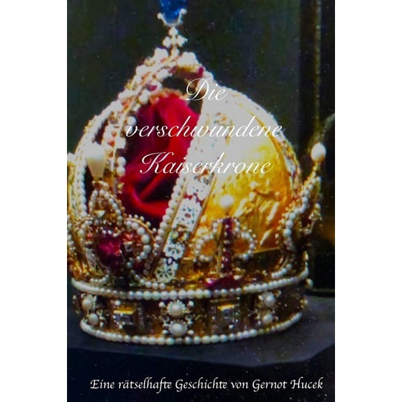 Die verschwundene Kaiserkrone: Eine rätselhafte Geschichte, (Paperback)