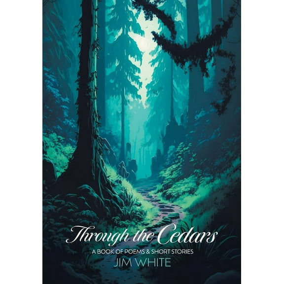 Through the Cedars: A Book of Poems & Short Stories (Paperback)