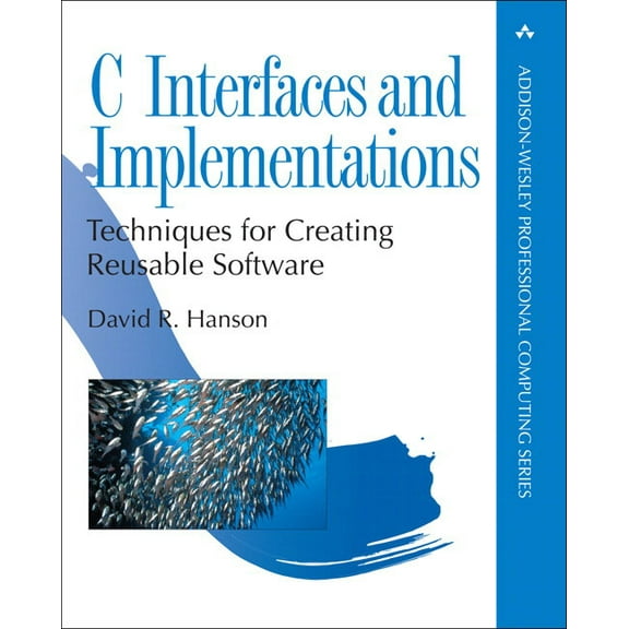 Addison-Wesley Professional Computing C Interfaces and Implementations: Techniques for Creating Reusable Software, (Paperback)