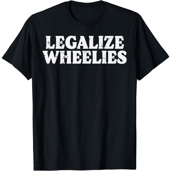 Legalize Wheelies Biker Motorcycle Motorbike Men Women Kids T-Shirt