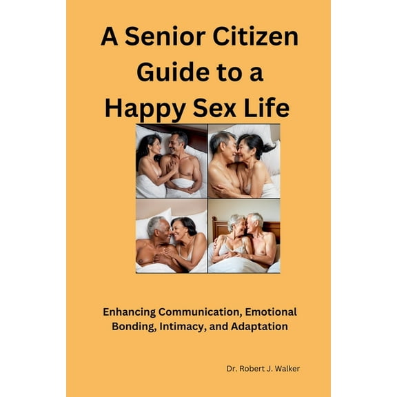 A Senior Citizen Guide to A Happy Sex Sex LIfe, (Paperback)