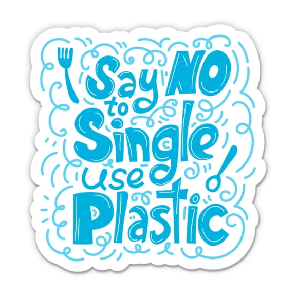 Say No To Single Use Plastic - 12" Vinyl Sticker Waterproof Decal