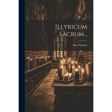 Illyricum Sacrum...