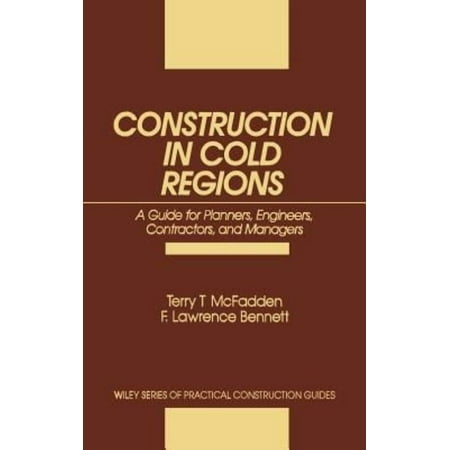 Construction in Cold Regions: A Guide for Planners, Engineers, Contractors, and Managers