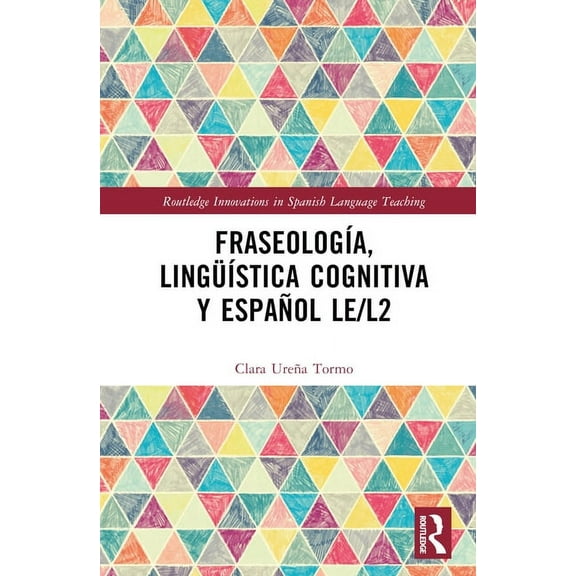 Routledge Innovations in Spanish Languag FraseologÃ­a, lingÃ¼Ã­stica cognitiva y espaÃ±ol LE/L2, (Hardcover)