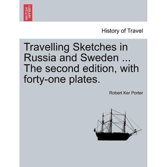 Travelling Sketches in Russia and Sweden ... the Second Edition, with Forty-One Plates. (Paperback)