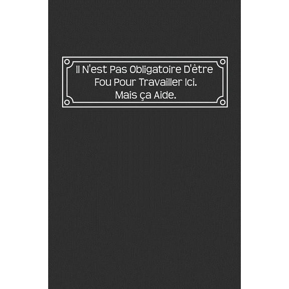 Il N'est Pas Obligatoire D'être Fou Pour Travailler Ici. Mais Ca Aide: Carnet De Notes (Paperback)