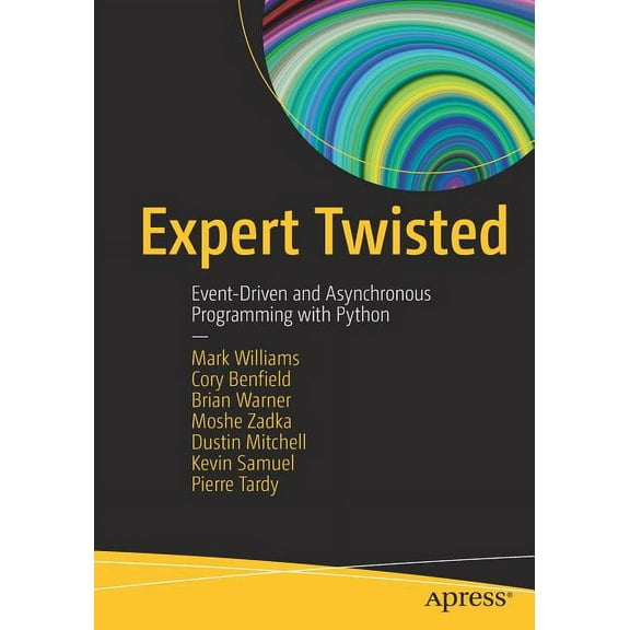 Expert Twisted: Event-Driven and Asynchronous Programming with Python, (Paperback)