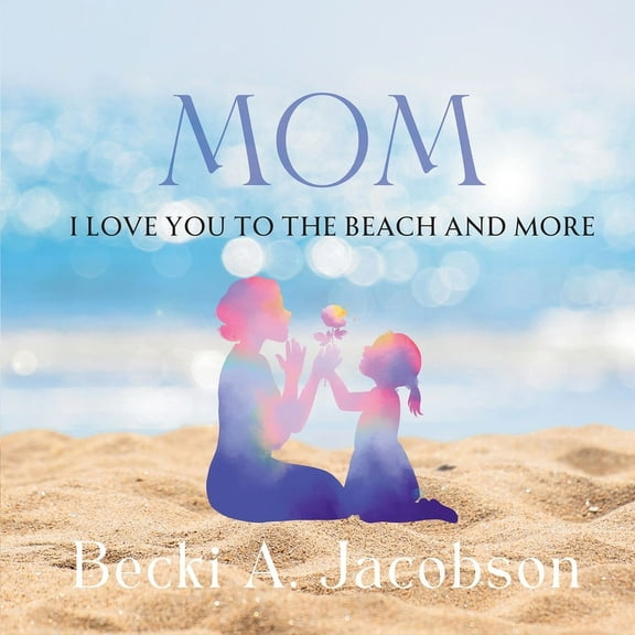 Mom I Love You to the Beach and More, (Paperback)