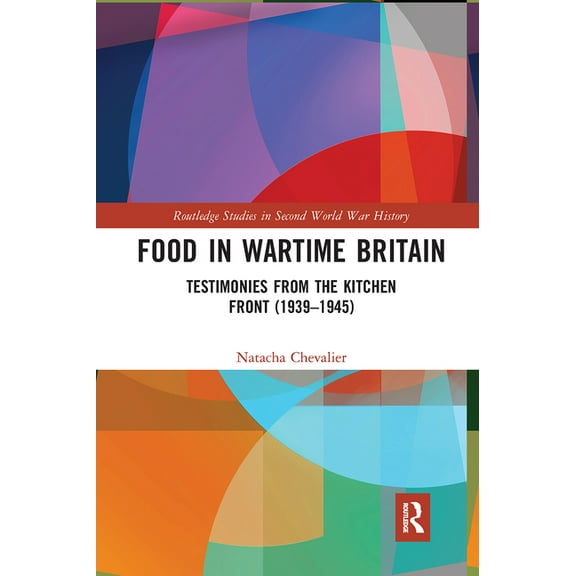 Routledge Studies in Second World War Hi Food in Wartime Britain: Testimonies from the Kitchen Front (1939-1945), (Paperback)