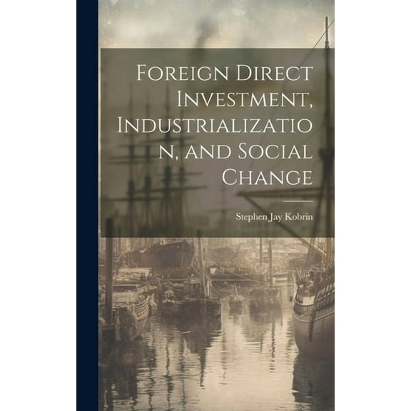 Foreign Direct Investment, Industrialization, and Social Change (Hardcover)