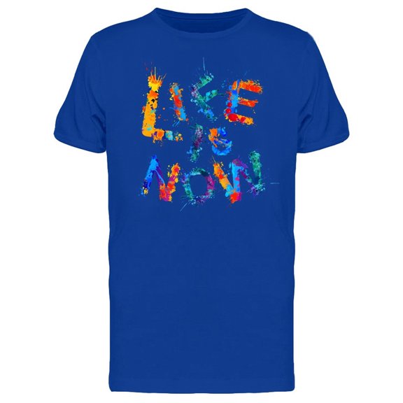 Life Is Now Splash Paint Quote Tee Men's -Image by Shutterstock