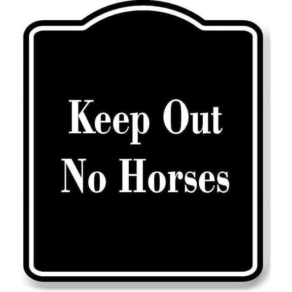 Keep Out No Horses BLACK Aluminum Composite Sign 15''x18''
