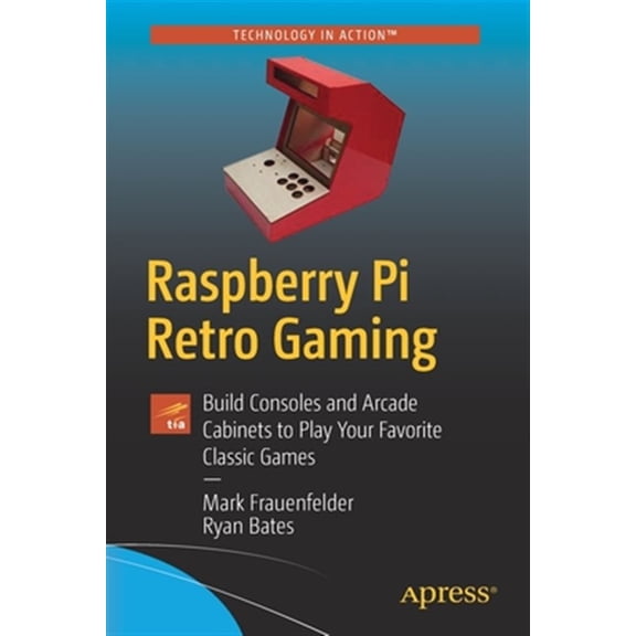 Pre-Owned Raspberry Pi Retro Gaming : Build Handhelds, Consoles, and Arcade Cabinets to Play Your Favorite Classic Games (Paperback) 9781484251522