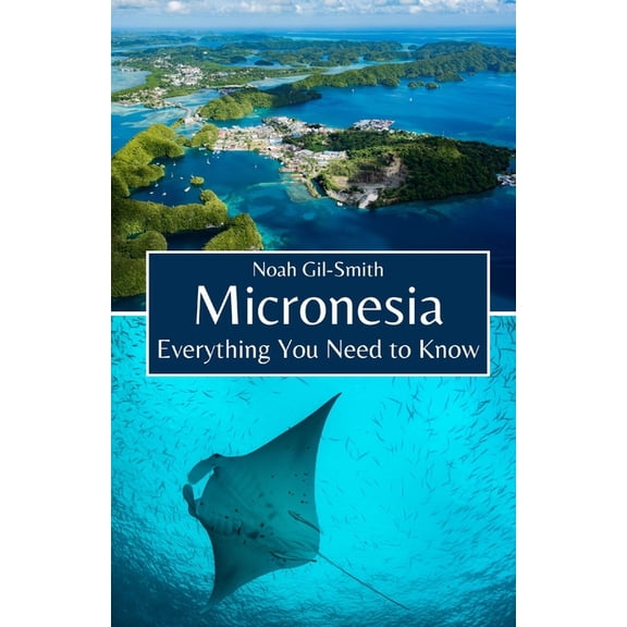 Micronesia: Everything You Need to Know, (Paperback)