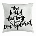 thumbnail image 1 of Adventure Throw Pillow Cushion Cover, World is Too Big to Leave Unexplored Quote Motivational Inspirational Lettering, Decorative Square Accent Pillow Case, 18 X 18 Inches, Black White, by Ambesonne, 1 of 2