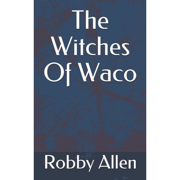 The Witches Of Waco (Paperback) by Robby Allen