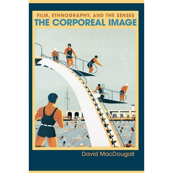 The Corporeal Image: Film, Ethnography, and the Senses, (Paperback)