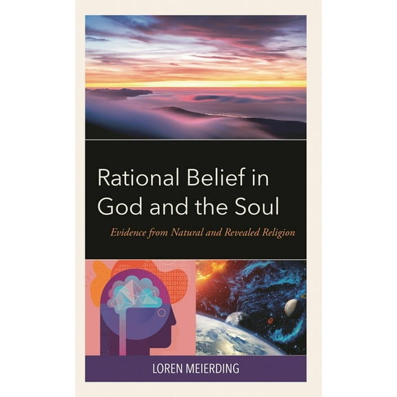 Rational Belief in God and the Soul: Evidence from Natural and Revealed Religion, (Hardcover)