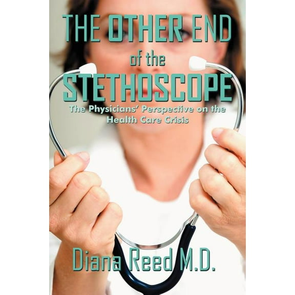 The Other End of the Stethoscope: The Physician's Perspective on the Health Care Crisis, (Paperback)